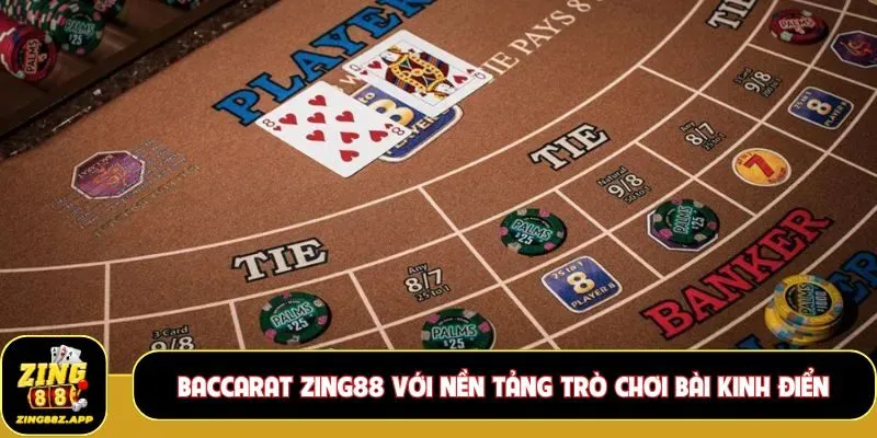 Baccarat Zing88 với nền tảng trò chơi bài kinh điển
