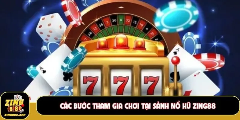 Các bước tham gia chơi tại sảnh nổ hũ Zing88 