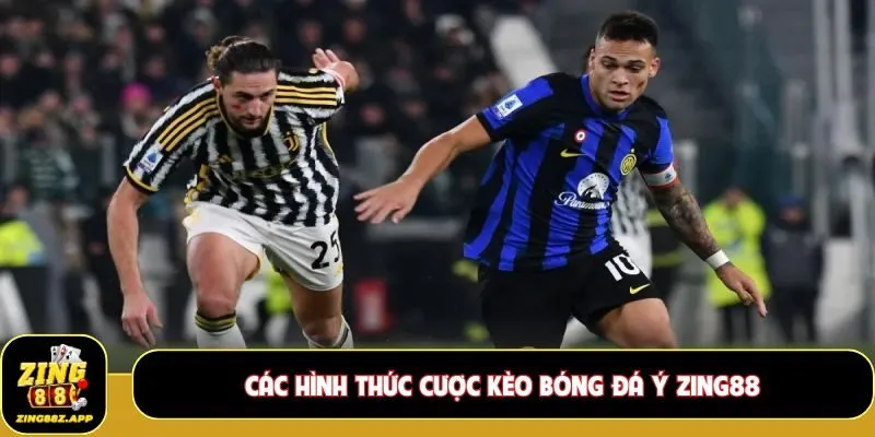 Các hình thức cược Kèo bóng đá Ý Zing88