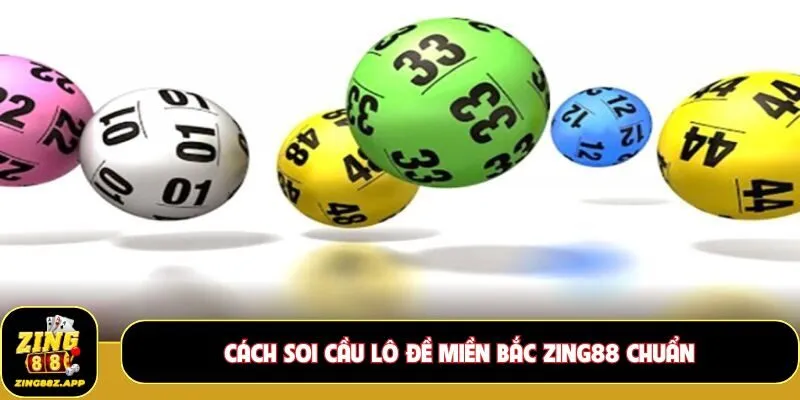Cách soi cầu lô đề miền Bắc Zing88 chuẩn