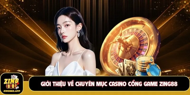 Casino Zing88 đem đến sân chơi giải trí online sôi động