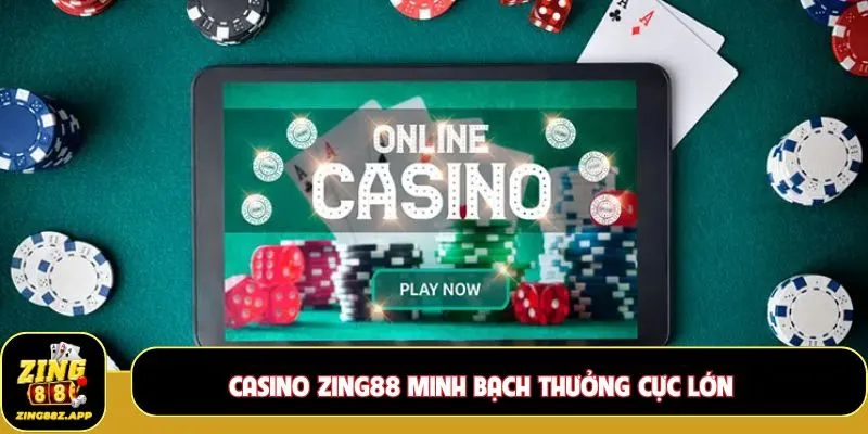 Casino Zing88 minh bạch thưởng cực lớn