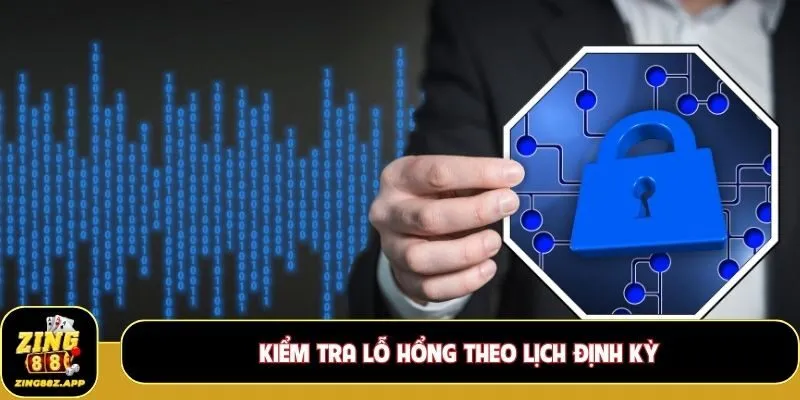 Kiểm tra lỗ hổng theo lịch định kỳ