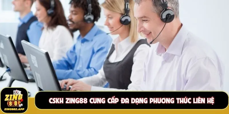 CSKH Zing88 cung cấp đa dạng phương thức liên hệ