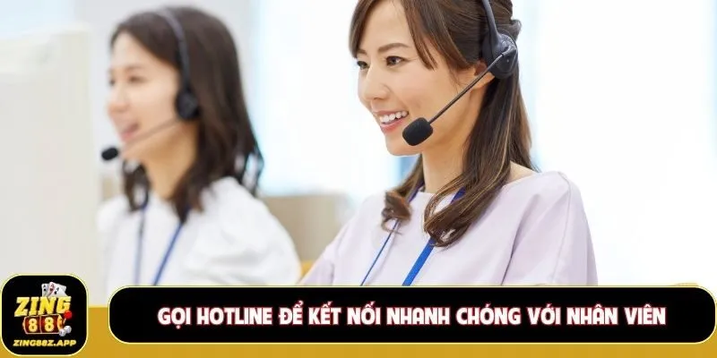 Gọi hotline để kết nối nhanh chóng với nhân viên