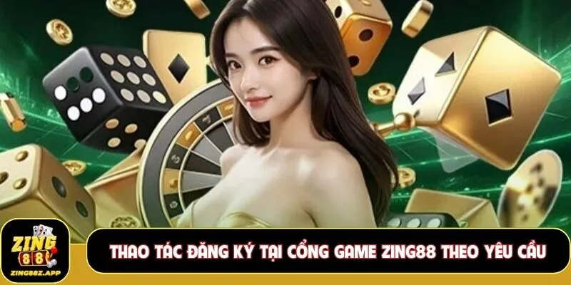 Thao tác đăng ký tại cổng game Zing88 theo yêu cầu