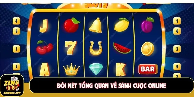 Đôi nét tổng quan về sảnh cược online