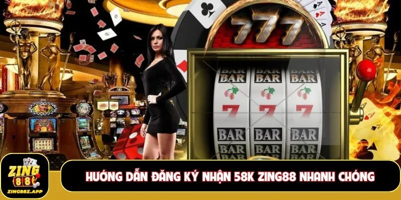 Hướng dẫn Đăng ký nhận 58K Zing88 nhanh chóng