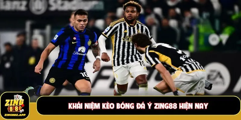 Khái niệm Kèo bóng đá Ý Zing88 hiện nay