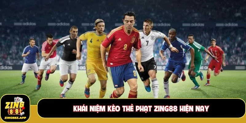 Khái niệm Kèo thẻ phạt Zing88 hiện nay