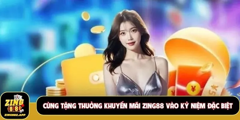Cùng tặng thưởng khuyến mãi Zing88 vào kỷ niệm đặc biệt