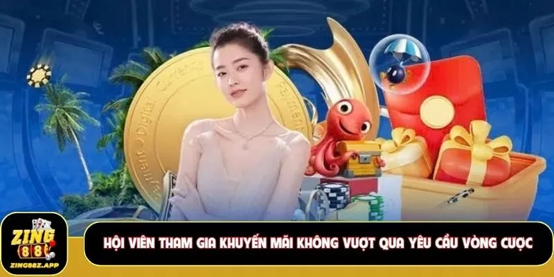 Hội viên tham gia khuyến mãi không vượt qua yêu cầu vòng cược