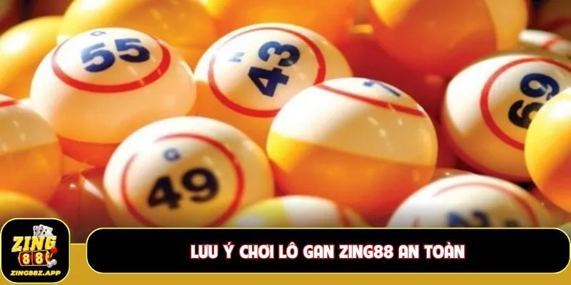 Lưu ý chơi lô gan Zing88 an toàn