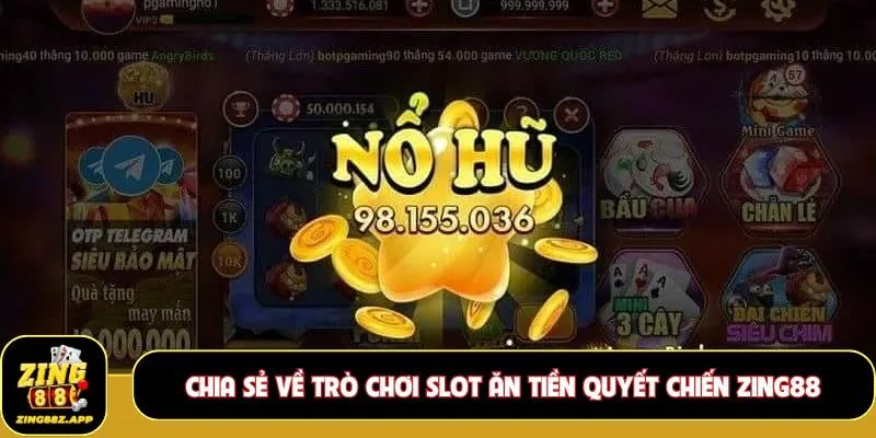 Chia sẻ về trò chơi slot ăn tiền Quyết Chiến Zing88