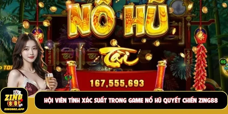 Hội viên tính xác suất trong game nổ hũ Quyết Chiến Zing88