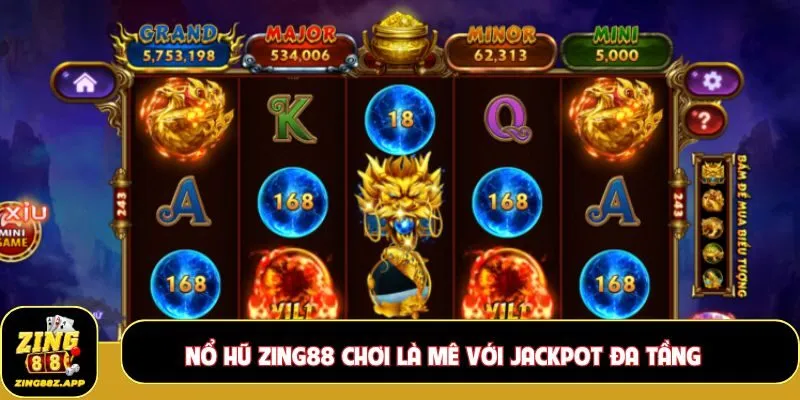 Nổ hũ Zing88 chơi là mê với jackpot đa tầng