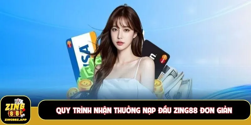 Quy trình nhận thưởng nạp đầu Zing88 đơn giản