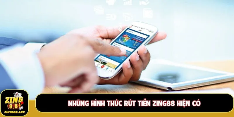 Những hình thức rút tiền Zing88 hiện có