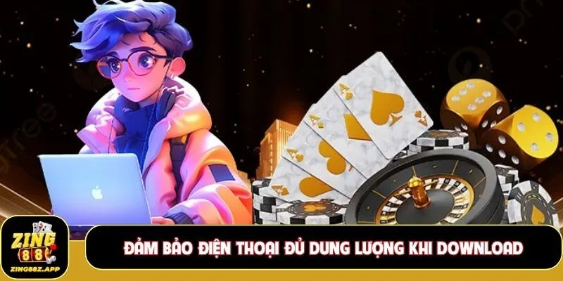 Cần đảm bảo điện thoại đủ dung lượng khi download