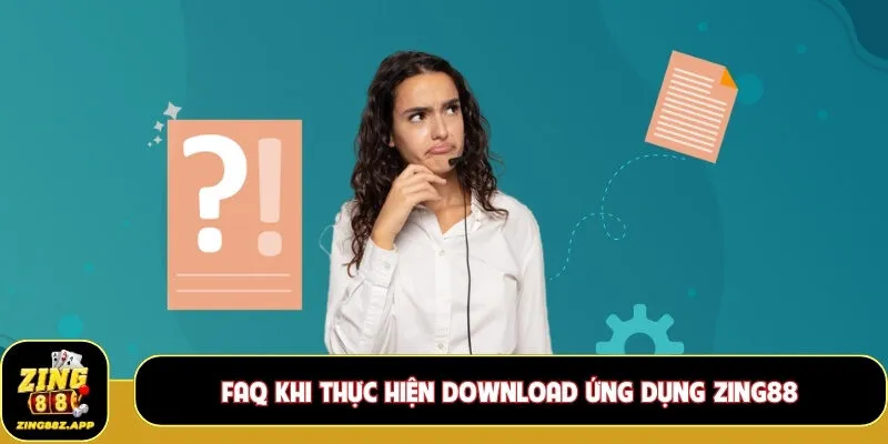 FAQ khi thực hiện download ứng dụng Zing88