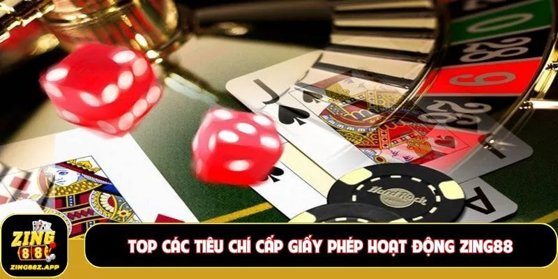 Top các tiêu chí cấp giấy phép hoạt động Zing88