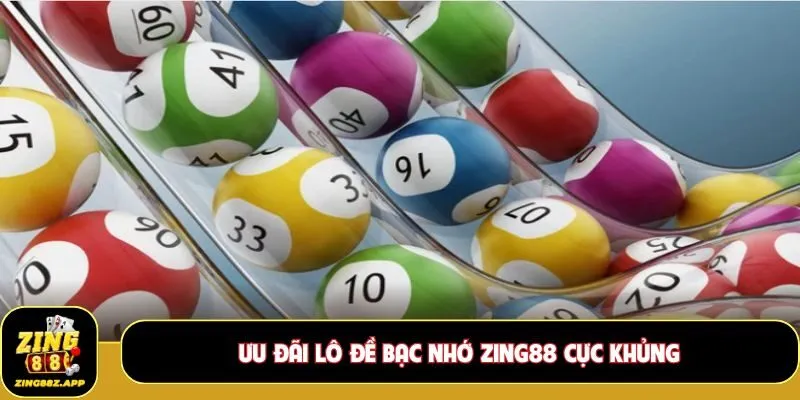 Ưu đãi lô đề bạc nhớ Zing88 cực khủng