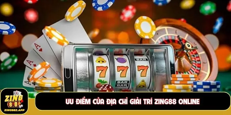 Ưu điểm của địa chỉ giải trí Zing88 online