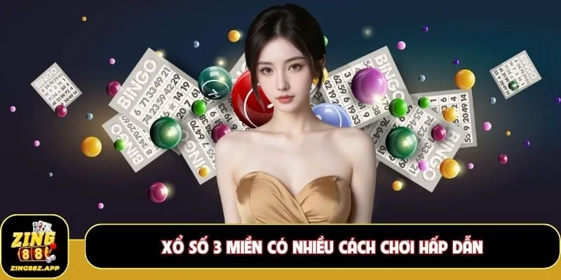 Xổ số 3 miền có nhiều cách chơi hấp dẫn