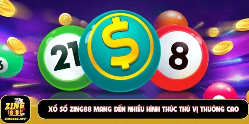 Xổ số Zing88 mang đến nhiều hình thức thú vị thưởng cao