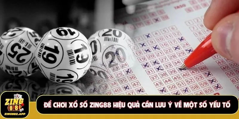 Để chơi xổ số Zing88 hiệu quả cần lưu ý về các yếu tố