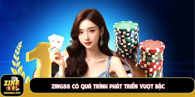 Zing88 có quá trình phát triển vượt bậc rất đáng ngưỡng mộ